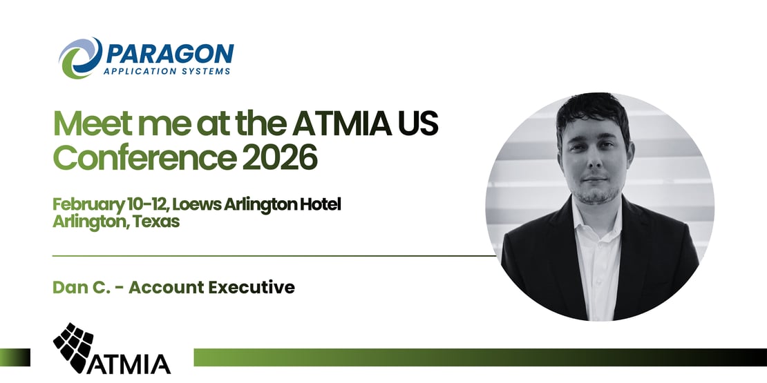 Promotional banner for Paragon Application Systems featuring the text “Meet me at the ATMIA US Conference 2026,” with event details February 10–12 at the Loews Arlington Hotel in Arlington, Texas. Includes a circular black-and-white headshot of Dan C., Account Executive, and the Paragon and ATMIA logos.